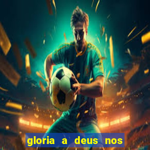 gloria a deus nos altos ceus letra